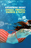 Single, frivole, pronte a tutto by Katherine Heiny