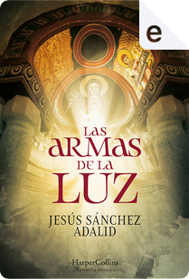 Las armas de la luz by Jesús Sánchez Adalid