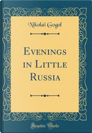 Evenings in Little Russia (Classic Reprint) by Nikolai Gogol