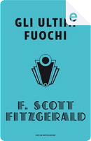 Gli ultimi fuochi by Francis Scott Fitzgerald