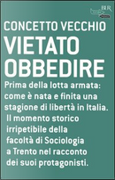 Vietato obbedire by Concetto Vecchio