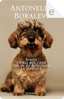 Byron, storia del cane che mi ha insegnato la serenità by Antonella Boralevi