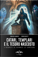 Catari, Templari e il tesoro nascosto: I segreti di Rennes-le-Chateau by Gianluca Lamberti, Giorgio Baietti