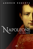 Napoleone il Grande by Andrew Roberts