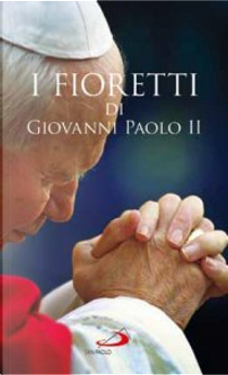 I fioretti di Giovanni Paolo II by Janusz Poniewierski