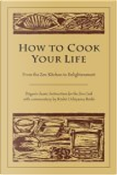 How to Cook Your Life by Eihei Dogen, Kosho Uchiyama Roshi, Zen Master Dogen