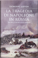 La tragedia di Napoleone in Russia by Dominic Lieven