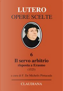 Il servo arbitrio (1525). Risposta a Erasmo by Martin Lutero