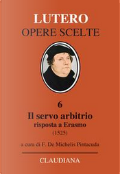 Il servo arbitrio (1525). Risposta a Erasmo by Martin Lutero