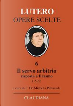 Il servo arbitrio (1525). Risposta a Erasmo by Martin Lutero