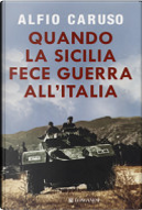 Quando la sicilia fece la guerra all'italia by Alfio Caruso