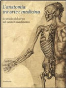 L'anatomia tra arte e medicina. Lo studio del corpo nel tardo Rinascimento by Andrea Carlino