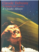Claude Debussy. La magia del suono by Claudio Abbado