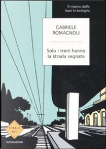 Solo i treni hanno la strada segnata by Gabriele Romagnoli