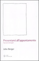 Presentarsi all'appuntamento by John Berger