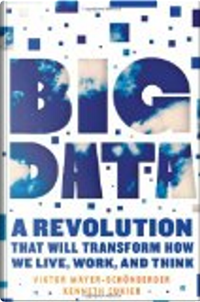 Big Data by Kenneth Cukier, Viktor Mayer-Schönberger