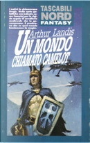 Un mondo chiamato Camelot by Arthur H. Landis