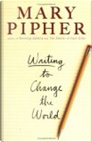 Writing to Change the World by Mary Pipher