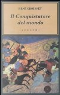 Il conquistatore del mondo by René Grousset