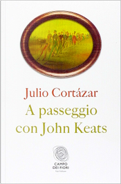 A passeggio con John Keats by Julio Cortazar