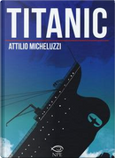 Titanic. Ediz. integrale by Attilio Micheluzzi