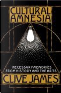 Cultural Amnesia by Clive James