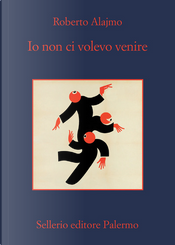 Io non ci volevo venire by Roberto Alajmo