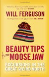 Beauty Tips from Moose Jaw by Will Ferguson