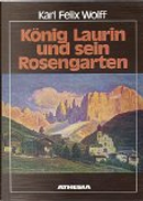 König Laurin und sein Rosengarten. Höfische Märe aus den Dolomiten by Karl Felix Wolff