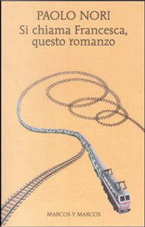 Si chiama Francesca, questo romanzo by Paolo Nori