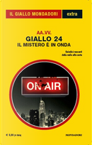 Giallo 24 : Il mistero è in onda by Alain Voudì, Alberto Odone, Andrea Franco, Antonino Fazio, Catia Pieragostini, Cristiana Astori, Emilio Daniele, Giorgia Rebecca Gironi, Manuela Costantini, Marilù Oliva, Marzia Musneci, Nicoletta Sipos, Salvo Figura, Scilla Bonfiglioli, Stefano Di Marino
