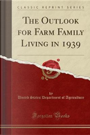 The Outlook for Farm Family Living in 1939 (Classic Reprint) by United States Department of Agriculture
