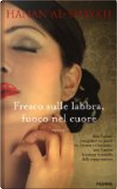 Fresco sulle labbra, fuoco nel cuore by Hanan Al-Shaykh