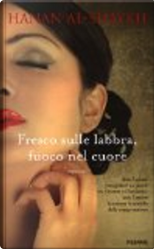 Fresco sulle labbra, fuoco nel cuore by Hanan Al-Shaykh
