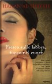 Fresco sulle labbra, fuoco nel cuore by Hanan Al-Shaykh