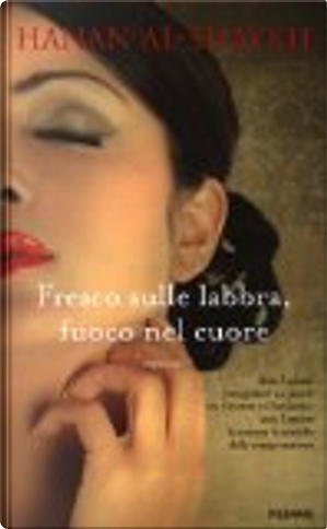 Fresco sulle labbra, fuoco nel cuore by Hanan Al-Shaykh