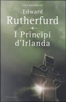 I principi d'Irlanda by Edward Rutherfurd