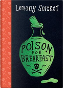 Poison for Breakfast by Lemony Snicket