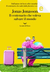 Il centenario che voleva salvare il mondo by Jonas Jonasson