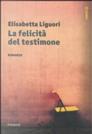 La felicità del testimone by Elisabetta Liguori