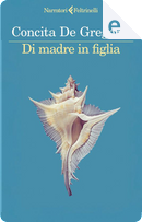 Di madre in figlia by Concita De Gregorio