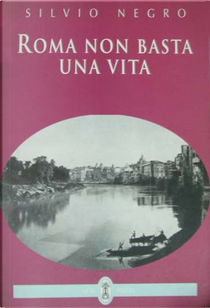 Roma non basta una vita by Silvio Negro