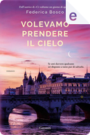 Volevamo prendere il cielo by Federica Bosco