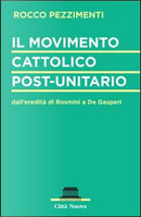 Il movimento cattolico post-unitario dall'eredità di Rosmini a De Gasperi by Rocco Pezzimenti