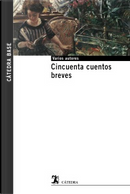 Cincuenta cuentos breves by Ambrose Bierce, Anton Chekhov, Edgar Allan Poe, Edmundo Paz Soldan, Ednodio Quintero, Guy de Maupassant, José Antonio Ramos Sucre, Luis Mateo Díez, Ramón del Valle-Inclán, Ricardo Guiraldes, Rubén Darío, Vicente Blasco Ibanez Cincuenta cuentos breves by Ambrose Bierce, Anton Chekhov, Edgar Allan Poe, Edmundo Paz Soldan, Ednodio Quintero, Guy de Maupassant, José Antonio Ramos Sucre, Luis Mateo Díez, Ramón del Valle-Inclán, Ricardo Guiraldes, Rubén Darío, Vicente Blasco Ibanez