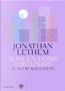 Alan, un uomo fortunato (e altri racconti) by Jonathan Lethem