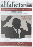 Alfabeta2, Anno II, n.13 (Ottobre 2011) by Andrea Cortellessa, Andrea Zanzotto, André Schiffrin, Christian Raimo, Daniele Salerno, Enzo Golino, Francesco Zucconi, Franco Berardi Bifo, Gherardo Bortolotti, Gianfranco Marrone, Giorgio Mascitelli, Giuliano Mesa, Gustavo Zagrebelsky, Isabella Pezzini, Isidro López, Jacques Fontanille, Lelio Demichelis, Lucrezio, Massimo Raffaelli, Maurizio Bettini, Miguel Gotor, Omar Calabrese, Paolo Volponi, Roberto Varese, Sergio Lombardo, Silvia Naef, Simone Pieranni, Tommaso Pincio, Vincenzo Ostuni, Vito M. Bonito Alfabeta2, Anno II, n.13 (Ottobre 2011) by Andrea Cortellessa, Andrea Zanzotto, André Schiffrin, Christian Raimo, Daniele Salerno, Enzo Golino, Francesco Zucconi, Franco Berardi Bifo, Gherardo Bortolotti, Gianfranco Marrone, Giorgio Mascitelli, Giuliano Mesa, Gustavo Zagrebelsky, Isabella Pezzini, Isidro López, Jacques Fontanille, Lelio Demichelis, Lucrezio, Massimo Raffaelli, Maurizio Bettini, Miguel Gotor, Omar Calabrese, Paolo Volponi, Roberto Varese, Sergio Lombardo, Silvia Naef, Simone Pieranni, Tommaso Pincio, Vincenzo Ostuni, Vito M. Bonito