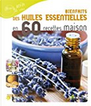 Bienfaits des huiles essentielles en 60 recettes maison by Nathalie Semenuik