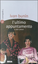 L'ultimo appuntamento e altri amori by Ivan A. Bunin