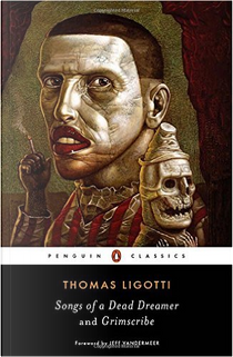Songs of a Dead Dreamer and Grimscribe by Thomas Ligotti